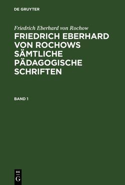 Friedrich Eberhard von Rochow: Friedrich Eberhard von Rochows sämtliche… / Friedrich Eberhard von Rochow: Friedrich Eberhard von Rochows sämtliche…. Band 1 von Fritz,  Jonas, Jonas,  Fritz, Wienecke,  Friedrich