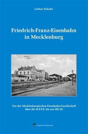 Friedrich-Franz-Eisenbahn in Mecklenburg von Schultz,  Lothar