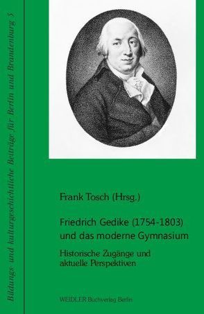 Friedrich Gedike (1754-1803) und das moderne Gymnasium von Tosch,  Frank