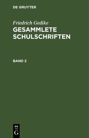 Friedrich Gedike: Gesammlete Schulschriften / Friedrich Gedike: Gesammlete Schulschriften. Band 2 von Gedike,  Friedrich