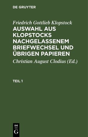 Friedrich Gottlieb Klopstock: Auswahl aus Klopstocks nachgelassenem… / Friedrich Gottlieb Klopstock: Auswahl aus Klopstocks nachgelassenem…. Teil 1 von Clodius,  Christian August, Klopstock,  Friedrich Gottlieb