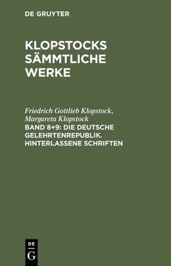 Friedrich Gottlieb Klopstock: Klopstocks sämmtliche Werke / Die deutsche Gelehrtenrepublik. Hinterlassene Schriften von Klopstock,  Friedrich Gottlieb, Klopstock,  Margareta