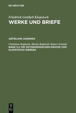 Friedrich Gottlieb Klopstock: Werke und Briefe. Abteilung Addenda / Die zeitgenössischen Drucke von Klopstocks Werken von Boghardt,  Christiane, Boghardt,  Martin, Schmidt,  Rainer