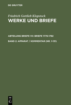 Friedrich Gottlieb Klopstock: Werke und Briefe. Abteilung Briefe VII: Briefe 1776-1782 / Apparat / Kommentar (Nr. 1-131) von Beck,  Adolf, Gronemeyer,  Horst, Höpker-Herberg,  Elisabeth, Hurlebusch,  Klaus, Hurlebusch,  Rose-Maria, Klopstock,  Friedrich Gottlieb, Riege,  Helmut, Schneider,  Karl L, Tiemann,  Hermann