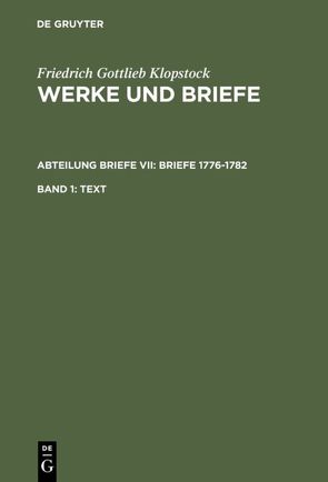 Friedrich Gottlieb Klopstock: Werke und Briefe. Abteilung Briefe VII: Briefe 1776-1782 / Text von Beck,  Adolf, Gronemeyer,  Horst, Höpker-Herberg,  Elisabeth, Hurlebusch,  Klaus, Hurlebusch,  Rose-Maria, Klopstock,  Friedrich Gottlieb, Riege,  Helmut, Schneider,  Karl L, Tiemann,  Hermann