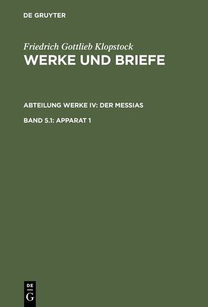 Friedrich Gottlieb Klopstock: Werke und Briefe. Abteilung Werke IV: Der Messias / Apparat 1 von Beck,  Adolf, Gronemeyer,  Horst, Höpker-Herberg,  Elisabeth, Hurlebusch,  Klaus, Hurlebusch,  Rose-Maria, Klopstock,  Friedrich Gottlieb, Schneider,  Karl L, Tiemann,  Hermann