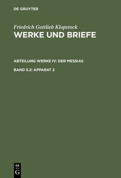 Friedrich Gottlieb Klopstock: Werke und Briefe. Abteilung Werke IV: Der Messias / Apparat 2 von Beck,  Adolf, Gronemeyer,  Horst, Höpker-Herberg,  Elisabeth, Hurlebusch,  Klaus, Hurlebusch,  Rose-Maria, Klopstock,  Friedrich Gottlieb, Schneider,  Karl L, Tiemann,  Hermann