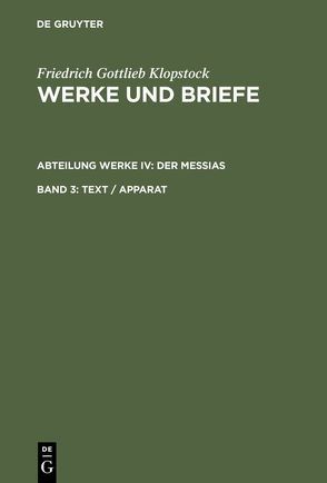 Friedrich Gottlieb Klopstock: Werke und Briefe. Abteilung Werke IV: Der Messias / Text / Apparat von Beck,  Adolf, Gronemeyer,  Horst, Höpker-Herberg,  Elisabeth, Hurlebusch,  Klaus, Hurlebusch,  Rose-Maria, Klopstock,  Friedrich Gottlieb, Schneider,  Karl L, Tiemann,  Hermann