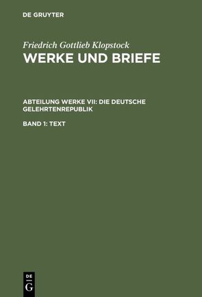 Friedrich Gottlieb Klopstock: Werke und Briefe. Abteilung Werke VII:… / Die deutsche Gelehrtenrepublik von Beck,  Adolf, Gronemeyer,  Horst, Höpker-Herberg,  Elisabeth, Hurlebusch,  Klaus, Hurlebusch,  Rose-Maria, Klopstock,  Friedrich Gottlieb, Schneider,  Karl L, Tiemann,  Hermann