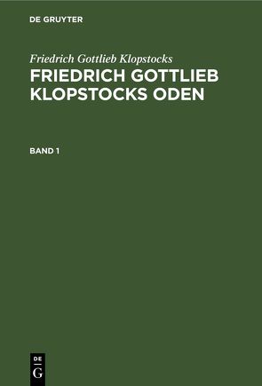 Friedrich Gottlieb Klopstocks: Friedrich Gottlieb Klopstocks Oden / Friedrich Gottlieb Klopstocks: Friedrich Gottlieb Klopstocks Oden. Band 1 von Jaro,  Pavel, Klopstocks,  Friedrich Gottlieb, Muncker,  Franz