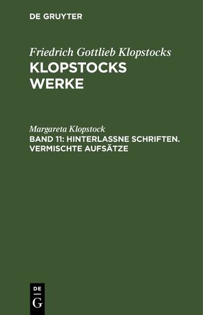 Friedrich Gottlieb Klopstocks: Klopstocks Werke / Hinterlassne Schriften. Vermischte Aufsätze von Klopstock,  Margareta