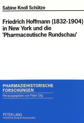 Friedrich Hoffmann (1832-1904) in New York und die ‚Pharmaceutische Rundschau‘ von Knoll-Schütze,  Sabine