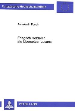 Friedrich Hölderlin als Übersetzer Lucans von Gall,  Annekatrin