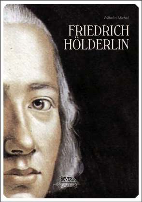 Friedrich Hölderlin. Eine Biographie von Michel,  Wilhelm