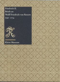 Friedrich II: Briefe an Wolff Friedrich von Retzow 1749-1754 von Kleist-Retzow,  Heinrich, Kleist-Retzow,  Heinrich von, Schneiders,  Julia, Wolff,  Astrid