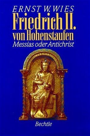 Friedrich II. von Hohenstaufen von Wies,  Ernst W