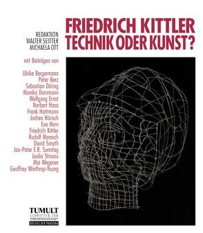 Friedrich Kittler – Technik oder Kunst? von Bergermann,  Ulrike, Berz,  Peter, Dommann,  Monika, Döring,  Sebastian, Ernst,  Wolfgang, Haas,  Norbert, Hartmann,  Frank, Hoerisch,  Jochen, Horn,  Eva, Kittler,  Friedrich, Maresch,  Rudolf, Ott,  Michaela, Seitter,  Walter, Smyth,  David, Sonntag,  Jan-Peter E. R., Strauss,  Joulia, Wegener,  Mai, Winthrop-Young,  Geoffrey