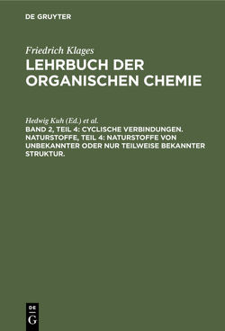 Victor Meyer: Lehrbuch der organischen Chemie / Cyclische Verbindungen. Naturstoffe, Teil 4: Naturstoffe von unbekannter oder nur teilweise bekannter Struktur. von Kuh,  Hedwig, Richter,  Friedrich