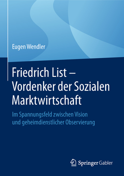 Friedrich List – Vordenker der Sozialen Marktwirtschaft von Wendler,  Eugen