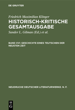 Friedrich Maximilian Klinger: Historisch-kritische Gesamtausgabe / Geschichte eines Teutschen der neusten Zeit von Gilman,  Sander L., Hartmann,  Karl-Heinz, Salumets,  Thomas