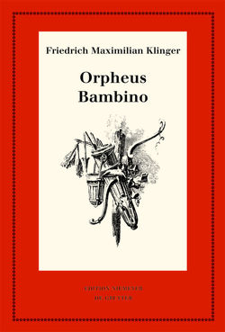 Friedrich Maximilian Klinger: Historisch-kritische Gesamtausgabe / Orpheus. Mit den Varianten der Bearbeitung. Bambino’s … Geschichte von Bangen,  Georg