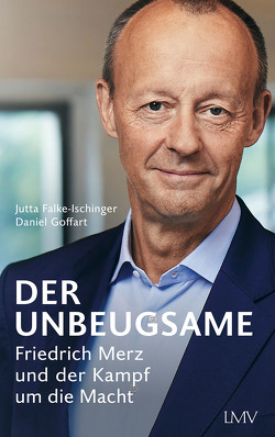 Der Unbeugsame von Falke-Ischinger,  Jutta, Goffart,  Daniel