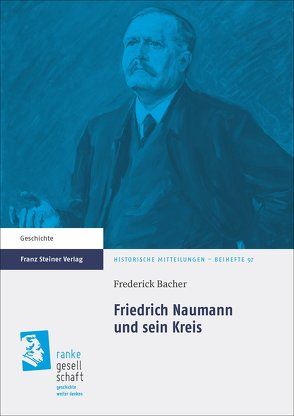 Friedrich Naumann und sein Kreis von Bacher,  Frederick