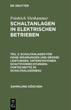 Friedrich Niethammer: Schaltanlagen in elektrischen Betrieben / Schaltanlagen für hohe Spannungen und große Leistungen. Unterstationen Schutzvorrichtungen. Fortschritte im Schaltanlagenbau von Niethammer,  Friedrich