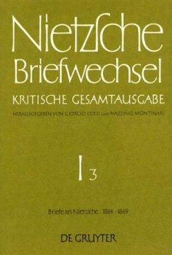 Friedrich Nietzsche: Briefwechsel. Abteilung 1 / Briefe an Friedrich Nietzsche Oktober 1864 – März 1869 von Colli,  Giorgio, Miller,  Norbert, Montinari,  Mazzino, Nietzsche,  Friedrich, Pieper,  Annemarie