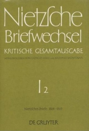 Friedrich Nietzsche: Briefwechsel. Abteilung 1 / Briefe von Friedrich Nietzsche Briefe September 1864 – April 1869 von Colli,  Giorgio, Miller,  Norbert, Montinari,  Mazzino, Nietzsche,  Friedrich, Pieper,  Annemarie