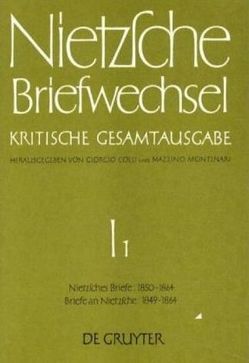 Friedrich Nietzsche: Briefwechsel. Abteilung 1 / Briefe von Friedrich Nietzsche Juni 1850 – September 1864. Briefe an Friedrich Nietzsche Oktober 1849 – September 1864 von Colli,  Giorgio, Miller,  Norbert, Montinari,  Mazzino, Nietzsche,  Friedrich, Pieper,  Annemarie