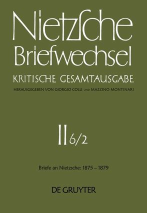 Friedrich Nietzsche: Briefwechsel. Abteilung 2. Briefe an Friedrich… / Juli 1877 – Dezember 1879 von Colli,  Giorgio, Miller,  Norbert, Montinari,  Mazzino, Nietzsche,  Friedrich, Pieper,  Annemarie