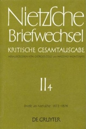 Friedrich Nietzsche: Briefwechsel. Abteilung 2 / Briefe an Friedrich Nietzsche Mai 1872 – Dezember 1874 von Colli,  Giorgio, Miller,  Norbert, Montinari,  Mazzino, Nietzsche,  Friedrich, Pieper,  Annemarie