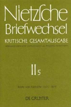 Friedrich Nietzsche: Briefwechsel. Abteilung 2 / Briefe von Friedrich Nietzsche Januar 1875 – Dezember 1879 von Colli,  Giorgio, Miller,  Norbert, Montinari,  Mazzino, Nietzsche,  Friedrich, Pieper,  Annemarie