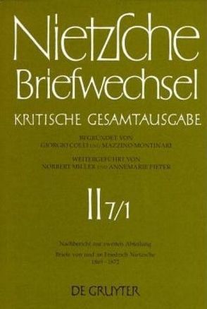 Friedrich Nietzsche: Briefwechsel. Abteilung 2. Nachbericht zur zweiten Abteilung / Briefe von und an Friedrich Nietzsche April 1869 – Mai 1872 von Müller-Buck,  Renate, Salaquarda,  Jörg