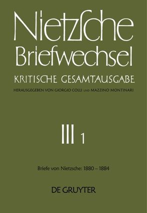 Friedrich Nietzsche: Briefwechsel. Abteilung 3 / Briefe von Friedrich Nietzsche Januar 1880 – Dezember 1884 von Anania-Hess,  Helga