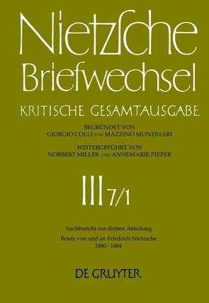 Friedrich Nietzsche: Briefwechsel. Abteilung 3. Nachbericht zur dritten Abteilung / Briefe von und an Friedrich Nietzsche Januar 1880 – Dezember 1884 von Miller,  Norbert, Müller-Buck,  Renate, Schmid,  Holger