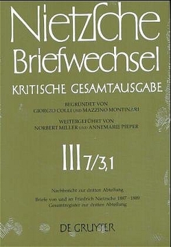 Friedrich Nietzsche: Briefwechsel. Abteilung 3. Nachbericht zur dritten Abteilung / Briefe von und an Friedrich Nietzsche Januar 1887 – Januar 1889 von Miller,  Norbert, Müller-Buck,  Renate, Pieper,  Annemarie