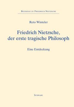 Friedrich Nietzsche, der erste tragische Philosoph von Winteler,  Reto