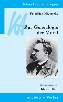 Friedrich Nietzsche: Genealogie der Moral von Höffe,  Otfried