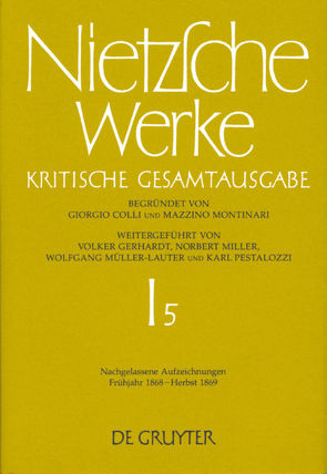 Friedrich Nietzsche: Nietzsche Werke. Abteilung 1 / Nachgelassene Aufzeichnungen. Frühjahr 1868 – Herbst 1869 von Figl,  Johann, Glau,  Katherina, Most,  Glenn W.