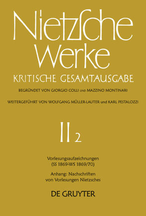 Friedrich Nietzsche: Nietzsche Werke. Abteilung 2 / Vorlesungsaufzeichnungen (SS 1869 – WS 1869/70). Anhang: Nachschriften von Vorlesungen Nietzsches von Bornmann,  Fritz, Carpitella,  Mario, Colli,  Giorgio, Gerhardt,  Volker, Miller,  Norbert, Montinari,  Mazzino, Müller-Lauter,  Wolfgang, Nietzsche,  Friedrich, Pestalozzi,  Karl