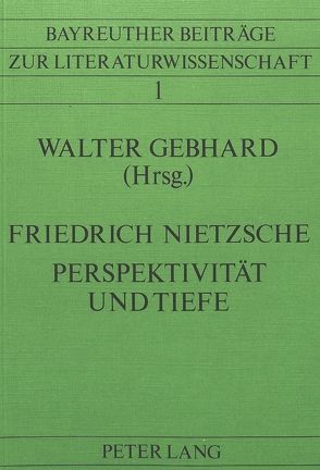 Friedrich Nietzsche- Perspektivität und Tiefe von Gebhard,  Walter