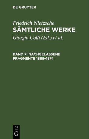 Friedrich Nietzsche: Sämtliche Werke / Nachgelassene Fragmente 1869–1874 von Colli,  Giorgio, Montinari,  Mazzino, Nietzsche,  Friedrich