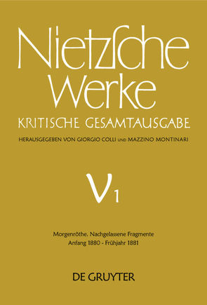 Friedrich Nietzsche: Nietzsche Werke. Abteilung 5 / Morgenröthe. Nachgelassene Fragmente Anfang 1880 – Frühjahr 1881 von Colli,  Giorgio, Gerhardt,  Volker, Miller,  Norbert, Montinari,  Mazzino, Müller-Lauter,  Wolfgang, Nietzsche,  Friedrich, Pestalozzi,  Karl