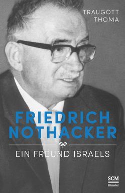 Friedrich Nothacker – Ein Freund Israels von Thoma,  Traugott