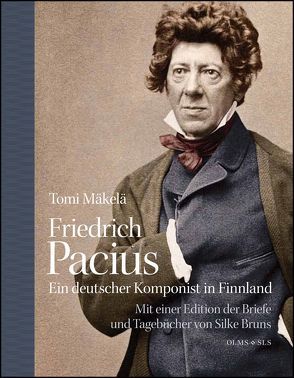 Friedrich Pacius – Ein deutscher Komponist in Finnland von Mäkelä,  Tomi