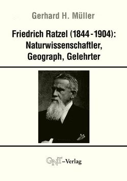 Friedrich Ratzel (1844-1904): Naturwissenschaftler, Geograph, Gelehrter von Müller,  Gerhard H