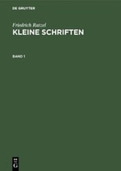 Friedrich Ratzel: Kleine Schriften / Friedrich Ratzel: Kleine Schriften. Band 1 von Helmolt,  Hans, Ratzel,  Friedrich