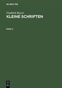 Friedrich Ratzel: Kleine Schriften / Friedrich Ratzel: Kleine Schriften. Band 2 von Helmolt,  Hans, Ratzel,  Friedrich